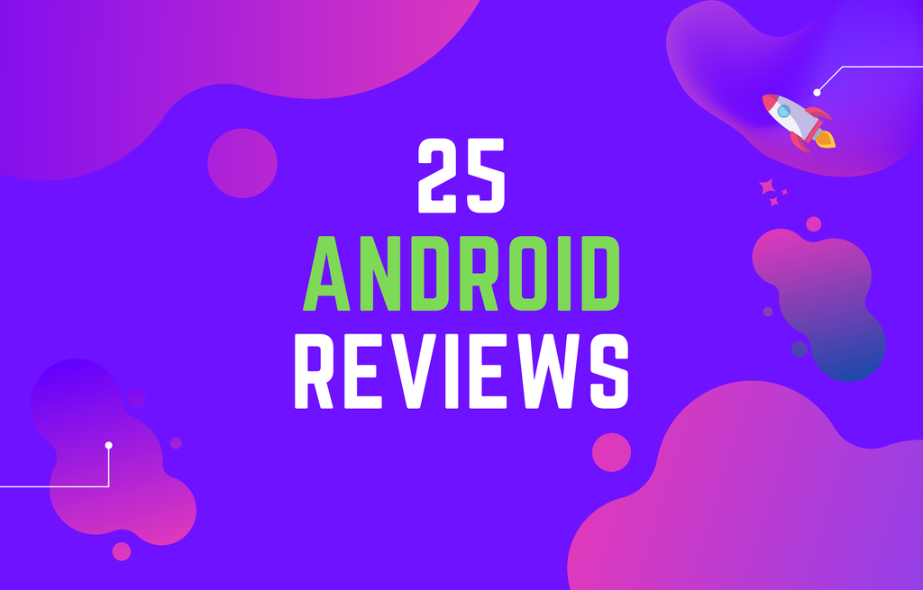 25 Android Reviews 💬