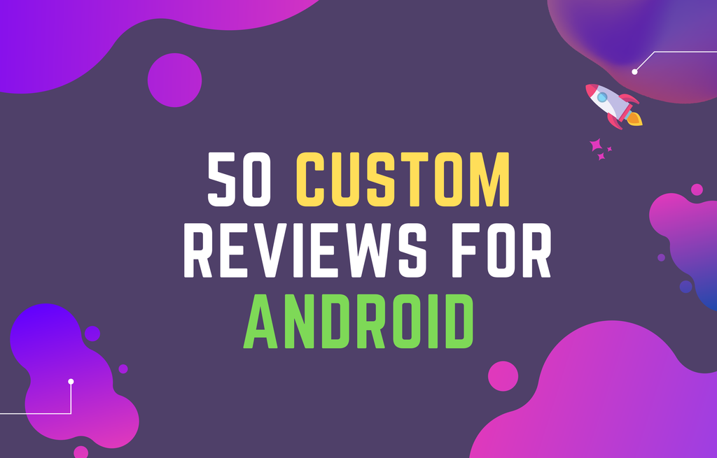 50 Custom Android Reviews 💬