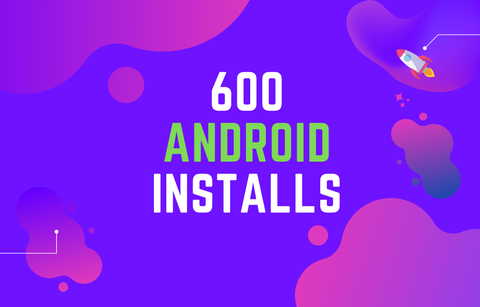 600 Android Installs 📱