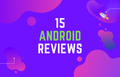 15 Android Reviews 💬
